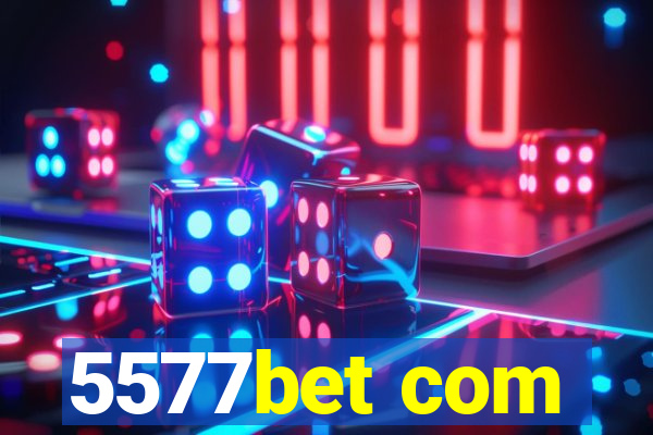 5577bet com